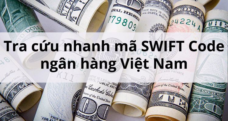 Tra cứu nhanh mã SWIFT Code ngân hàng Việt Nam