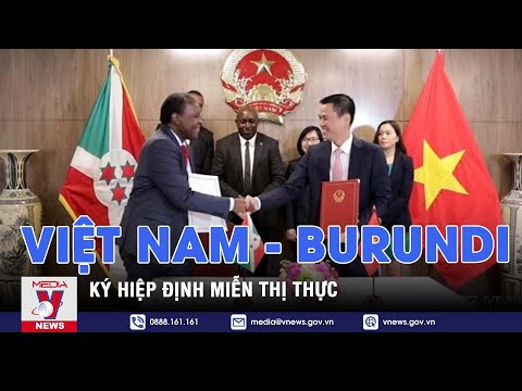 Việt Nam - Burundi ký hiệp định miễn thị thực - VNEWS