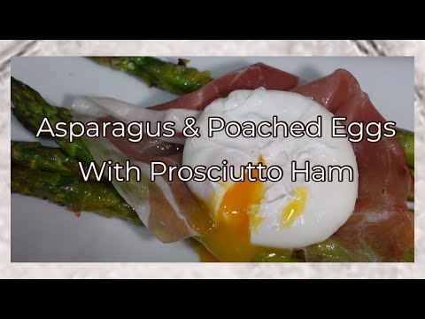 Asparagus & Poached Eggs | Prosciutto Ham | Tasty
