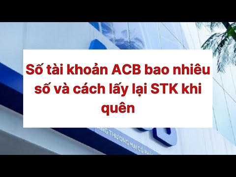 Số tài khoản ACB bao nhiêu số và cách lấy lại STK khi quên