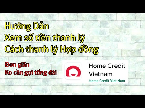 Hướng dẫn thanh lý hợp đồng Home Credit cực nhanh và không cần phải tốn tiền gọi tổng đài | DƯƠNG HC