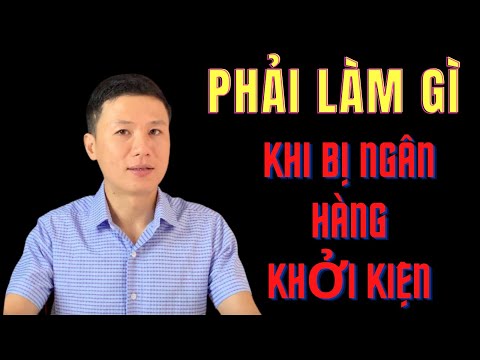 [Nợ Xấu] Ngân Hàng Khởi Kiện Phải Làm Sao? - Luật sư Quân