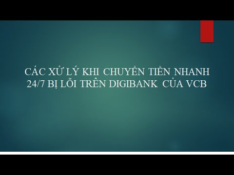 cách xử lí khi chuyển tiền nhanh bị lỗi trên vcb digibank