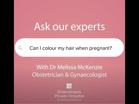 Can I colour my hair when pregnant? With Dr Melissa McKenzie OB-GYN
